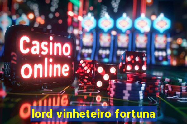 lord vinheteiro fortuna